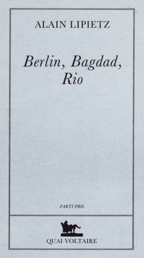 Alain Lipietz: Berlin, Bagdad, Rio